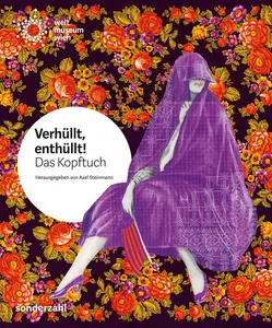Verhüllt, enthüllt! Das Kopftuch