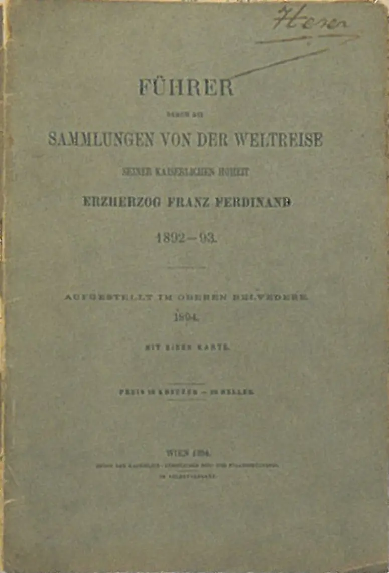 Führer durch die Sammlungen von der Weltreise seiner kaiserlichen Hoheit Erzherzog Franz Ferdinand 1892-1893. Aufgestellt im Oberen Belvedere 1894